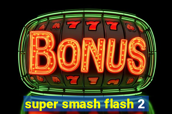 super smash flash 2